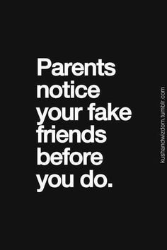 a black and white poster with the words parents notice your fake friends before you do