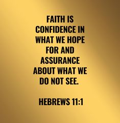 a gold background with the words, faith is confidence in what we hope for and assurance about what we do not see