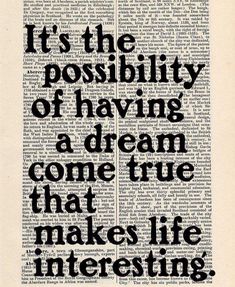 an old book page with the words it's the possibilities of having a dream come true that makes life interesting