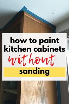 a kitchen cabinet with the words how to paint kitchen cabinets without sanding on it