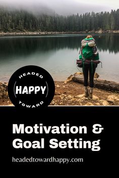 a person sitting on the edge of a lake with their back to the camera text reads, happy toward motivation & goal setting