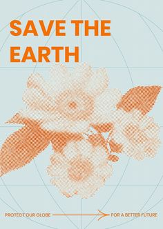 an orange and white poster with the words save the earth on it's side