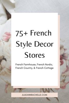 the french style decor store with flowers on it and text overlay that reads 75 + french style decor stores