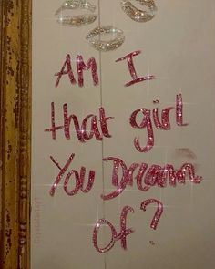 a sign that says i am i that got you dream of? on the side of a door