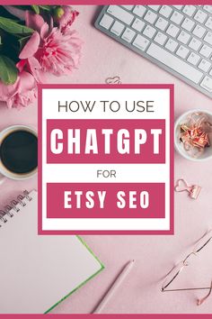 a pink desk with flowers, keyboard and notebook on it that says how to use chatgt for etsy seo