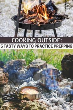 cooking outside 5 tasty ways to practice prepping the fire and grilling them