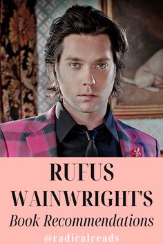 Rufus Wainwright's Book Recommendations @ Radical Reads Tragic Books To Read, Joseph Murphy Books, Nancy Mitford, Rufus Wainwright, Richard Scary Books, Tom Wolfe, Film Recommendations, Robert Ludlum Books, Books Recommended