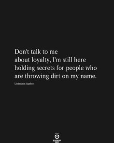 a black and white photo with the quote don't talk one about lovable, i'm still here holding secrets for people who are throwing dirt on my name