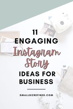 the words 11 engaging instagramm story ideas for business on top of a desk