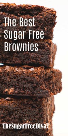 chocolate brownies stacked on top of each other with the words, the best sugar free brownies