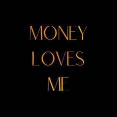 the words money loves me on a black background