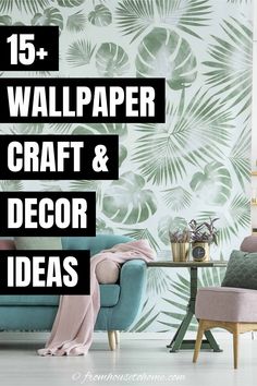 a living room with palm leaves on the wall, and text overlay that reads 15 + wallpaper craft & decor ideas