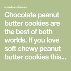 chocolate peanut butter cookies are the best of both words if you love soft chewy peanut butter cookies this