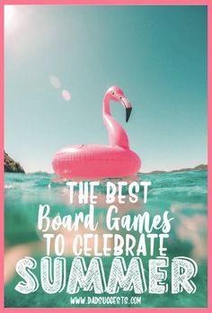 a pink flamingo floating on top of the ocean with text overlay that reads, the best board games to celebrate summer