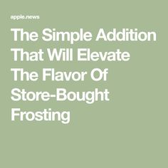 the simple addition that will elevate the flavor of store - bought frosting