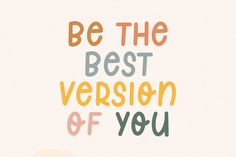 the words be the best version of you are written in multicolored letters