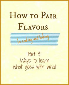 the title for how to pair parr flavors in cooking and baking with what goes with what