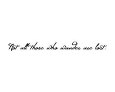 the words not all those who wander are lost written in black ink on a white background