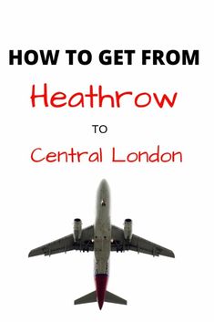 an airplane with the words how to get from heathrow to central london