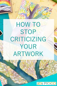 art work with the words how to stop critizing your artworkwork on it