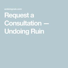 the text reads request a consultation - undoing ruin