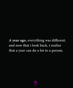 a black and white photo with a quote on it that says a year ago, everything was different and now that i look back, i realize that a year can do a lot to a