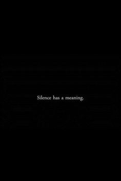 a black background with the words silence has a meaning