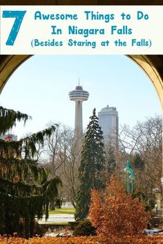 an arch with the words 7 awesome things to do in niagara falls besides starting at the falls