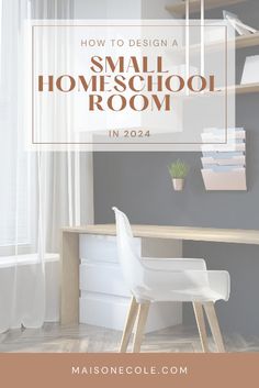 a small home school room with the text how to design a small homeschool room in 2020