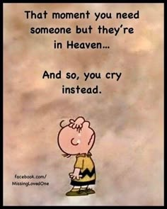 a cartoon character with a caption saying that moment you need someone but they're in heaven and so, you cry instead