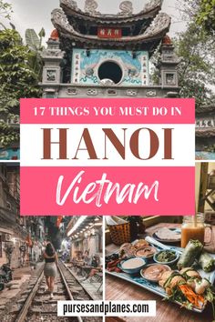 the vietnam travel guide with text overlay that reads 17 things you must do in hanoi