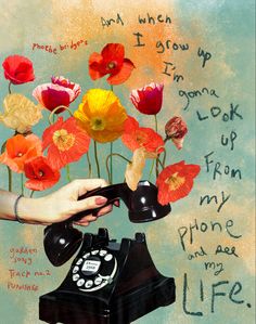 a painting of an old phone with poppies in it and the words i love you, look up from my phone and me life