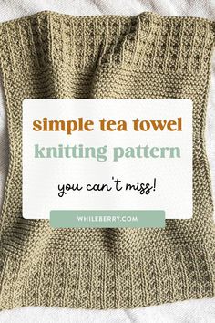 a knitted towel with the words simple tea towel knitting pattern you can't miss