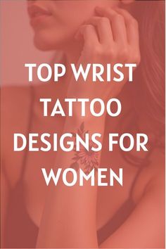 a woman's arm with the words top wrist tattoo designs for women on it