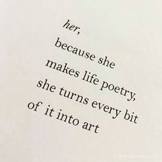 an open book with the words her, because she makes life poetry, she turns every bit of it into art