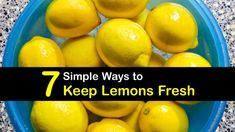 a bowl full of lemons with the words 7 simple ways to keep lemons fresh