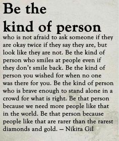 a poem written in black and white with the words be the kind of person who is not afraid to ask someone if they are