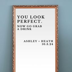 a mirror with the words you look perfect now go grab a drink astley - heath