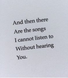 a poem written in black ink on white paper with the words and then there are the songs i cannot listen to without hearing you