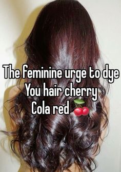 Cola Cherry Hair, Cherry Cola Hair Color, Cherry Cola Hair, Wine Hair, Feminine Urge, Cherry Hair, Cherry Cola, Dye My Hair