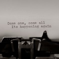 an old typewriter with the words come one, come all it's happening again