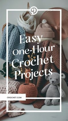 crochet projects with text overlay that reads easy one hour crochet projects