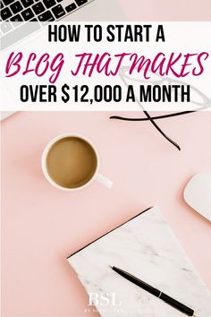 a pink desk with a laptop, coffee cup and pen on it text reads how to start a blog that makes over $ 9, 000 a month