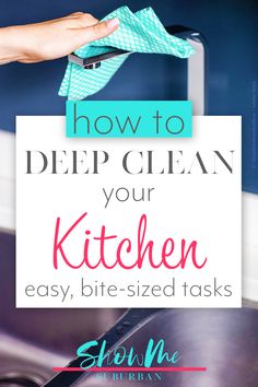 a person cleaning their kitchen with the words how to deep clean your kitchen easy, bite - sized tasks