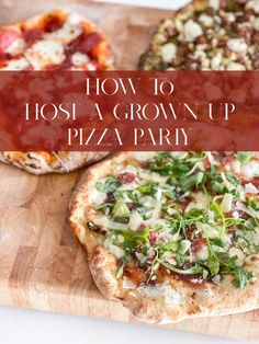 three different types of pizza sitting on top of a cutting board with the words how to host a grown up pizza party