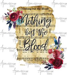 an old sheet with the words nothing but the blood on it and flowers around it