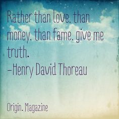 a quote from henry david thoreau on the theme of'rather than love, than money, that fame, give me truth