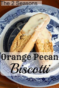 an orange pecan biscotti on a blue and white plate with the words, the 2 seasons