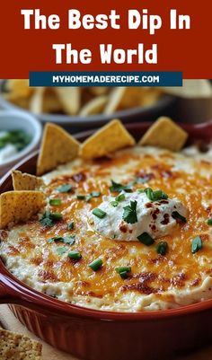 the best dip in the world is made with cheese, sour cream and tortilla chips