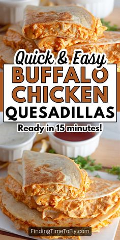 chicken quesadillas stacked on top of each other with text overlay reading quick and easy buffalo chicken quesadillas ready in 15 minutes